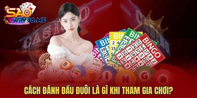 Cách đánh đầu đuôi là gì khi tham gia chơi?