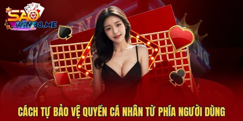 Cách tự bảo vệ quyền cá nhân từ phía người dùng