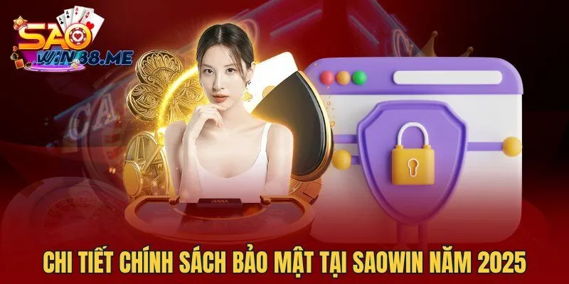 Chi tiết chính sách bảo mật tại Saowin năm 2025